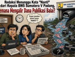 Transparansi Anggaran Publikasi BWS Sumatera V Padang Jadi Sorotan, Publik Tunggu Penjelasan Resmi